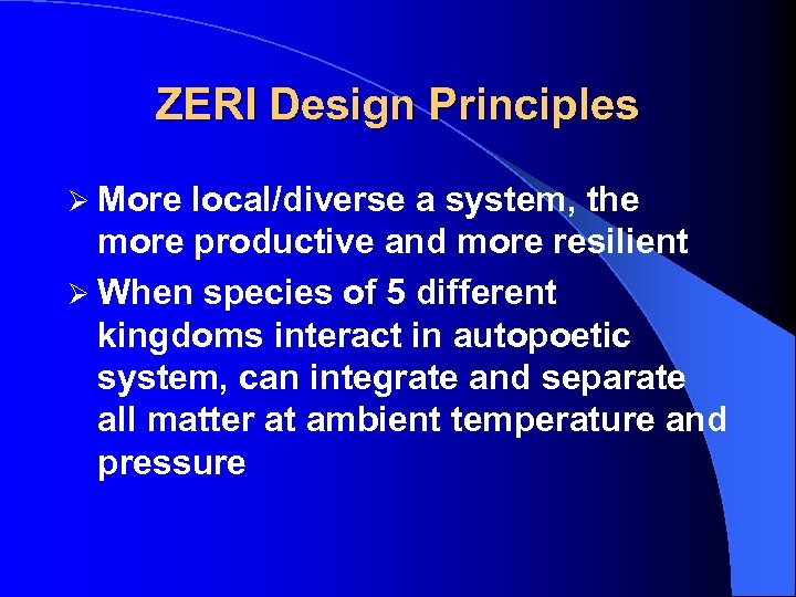 ZERI Design Principles Ø More local/diverse a system, the more productive and more resilient