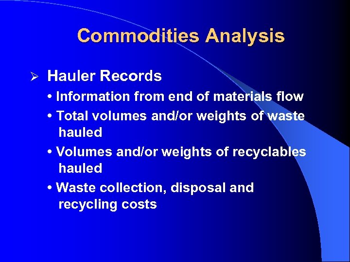 Commodities Analysis Ø Hauler Records • Information from end of materials flow • Total