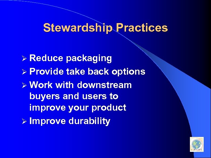 Stewardship Practices Ø Reduce packaging Ø Provide take back options Ø Work with downstream
