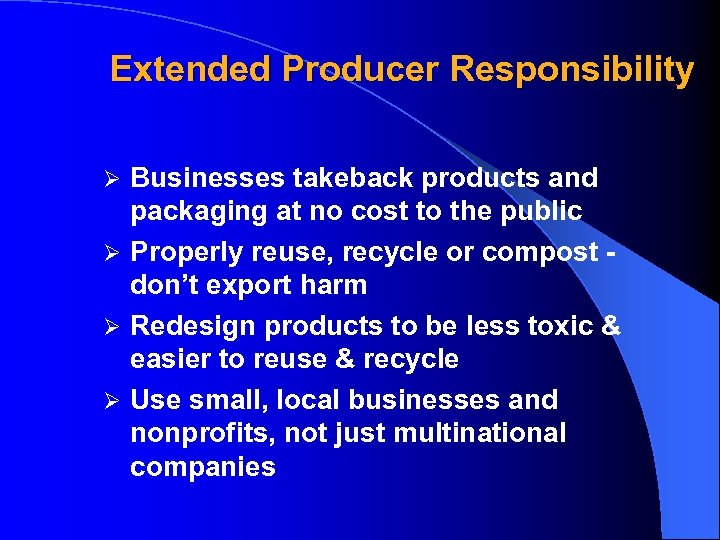 Extended Producer Responsibility Businesses takeback products and packaging at no cost to the public