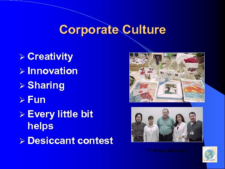Corporate Culture Ø Creativity Ø Innovation Ø Sharing Ø Fun Ø Every little bit