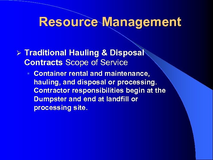 Resource Management Ø Traditional Hauling & Disposal Contracts Scope of Service § Container rental