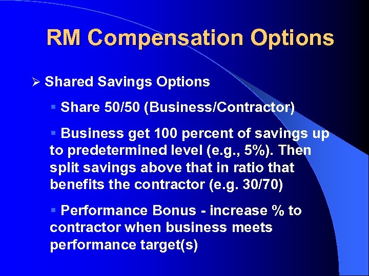 RM Compensation Options Ø Shared Savings Options § Share 50/50 (Business/Contractor) § Business get