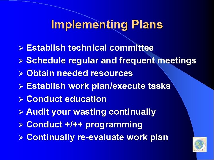 Implementing Plans Establish technical committee Ø Schedule regular and frequent meetings Ø Obtain needed