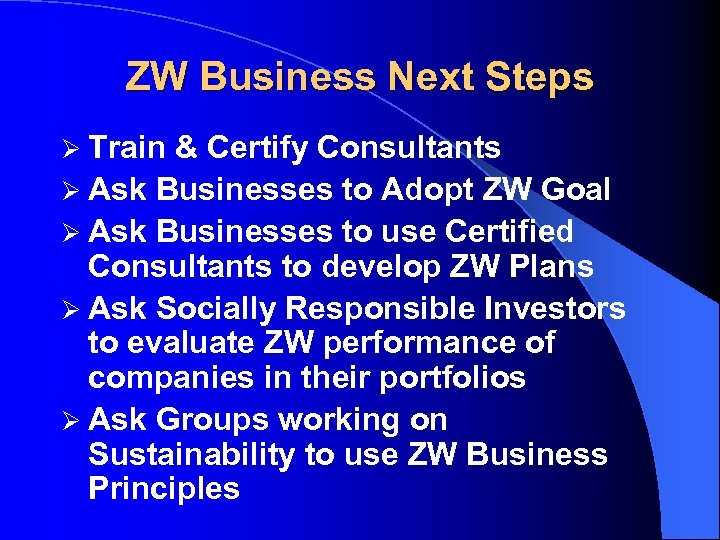 ZW Business Next Steps Ø Train & Certify Consultants Ø Ask Businesses to Adopt