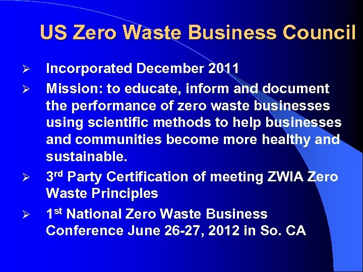 US Zero Waste Business Council Ø Ø Incorporated December 2011 Mission: to educate, inform