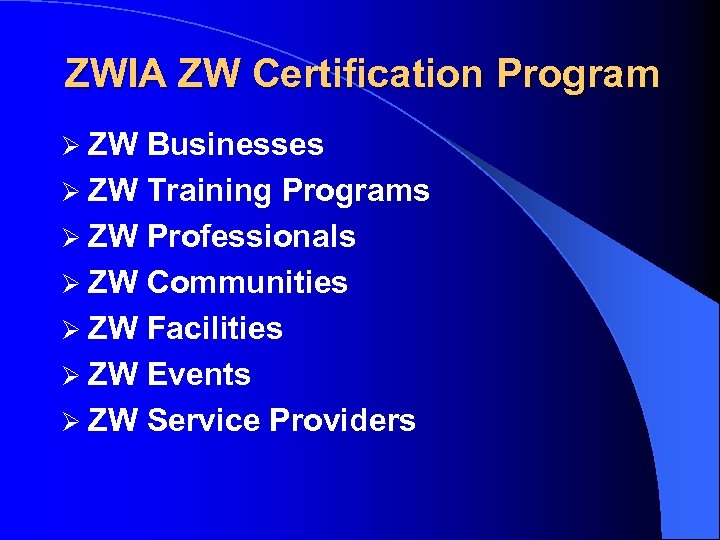ZWIA ZW Certification Program Ø ZW Businesses Ø ZW Training Programs Ø ZW Professionals