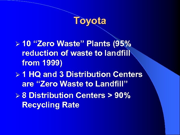 Toyota Ø 10 “Zero Waste” Plants (95% reduction of waste to landfill from 1999)