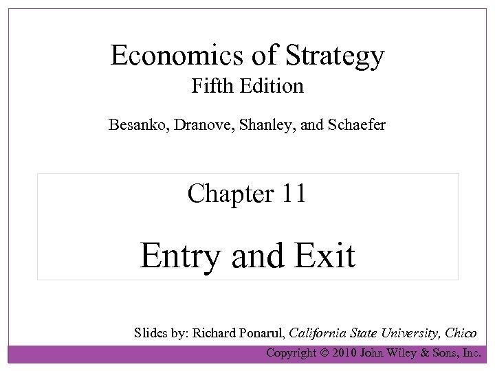 Economics of Strategy Fifth Edition Besanko, Dranove, Shanley, and Schaefer Chapter 11 Entry and