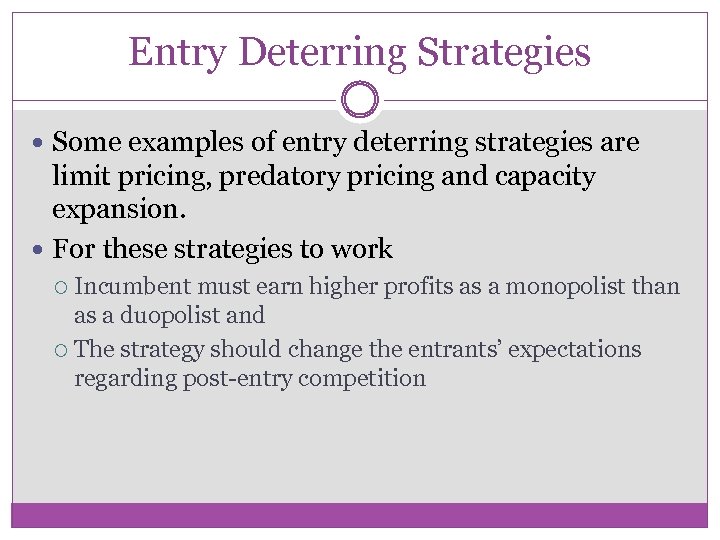 Entry Deterring Strategies Some examples of entry deterring strategies are limit pricing, predatory pricing