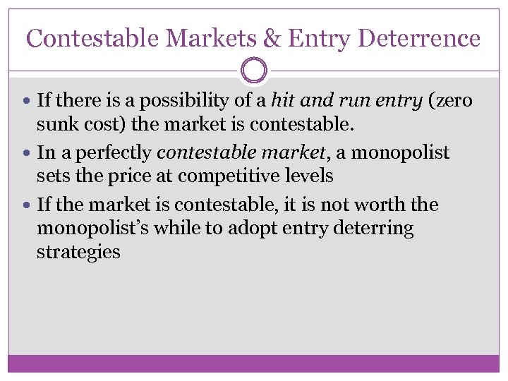 Contestable Markets & Entry Deterrence If there is a possibility of a hit and