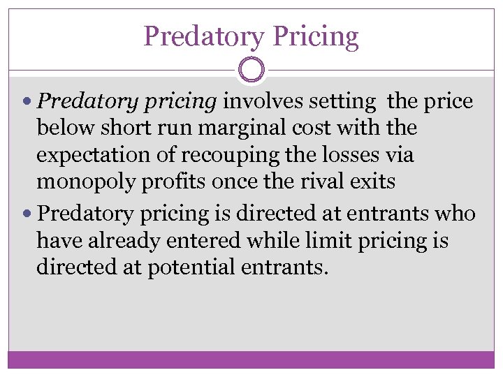 Predatory Pricing Predatory pricing involves setting the price below short run marginal cost with