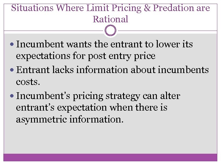 Situations Where Limit Pricing & Predation are Rational Incumbent wants the entrant to lower