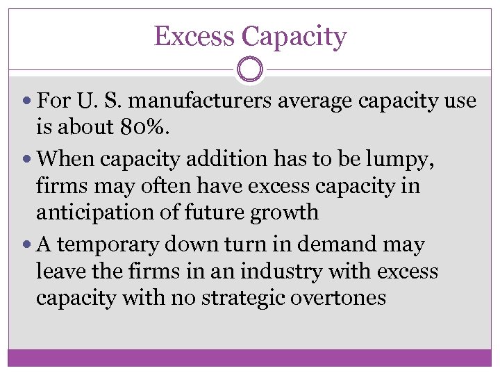 Excess Capacity For U. S. manufacturers average capacity use is about 80%. When capacity