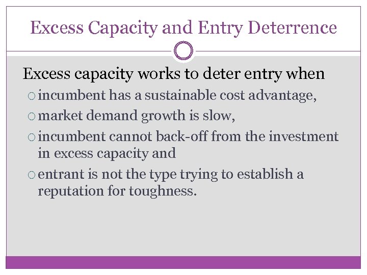 Excess Capacity and Entry Deterrence Excess capacity works to deter entry when incumbent has