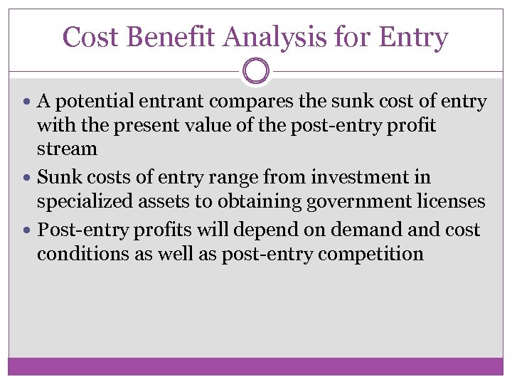 Cost Benefit Analysis for Entry A potential entrant compares the sunk cost of entry