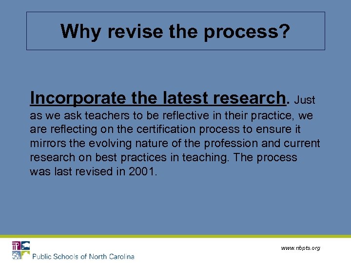 Why revise the process? Incorporate the latest research. Just as we ask teachers to