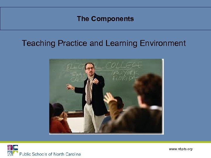 The Components Teaching Practice and Learning Environment www. nbpts. org 