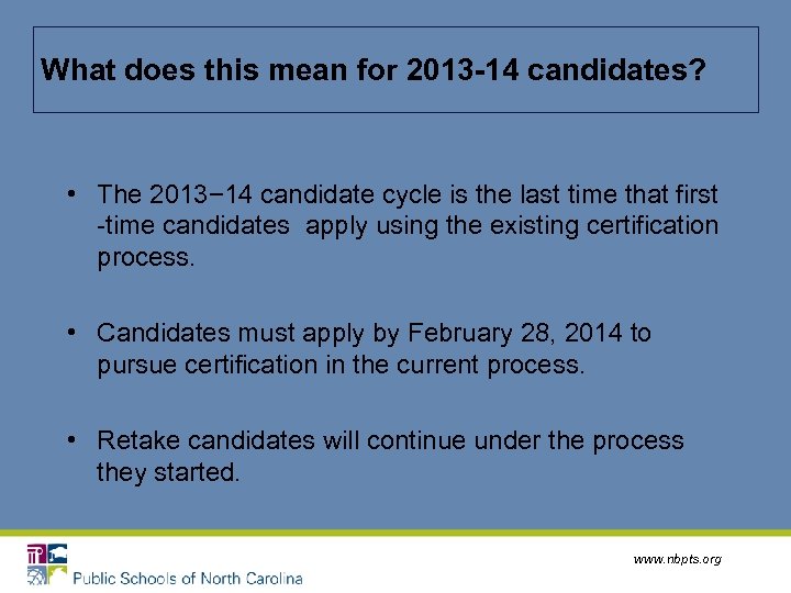 What does this mean for 2013 -14 candidates? • The 2013− 14 candidate cycle