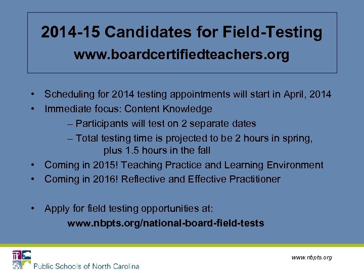 2014 -15 Candidates for Field-Testing www. boardcertifiedteachers. org • Scheduling for 2014 testing appointments
