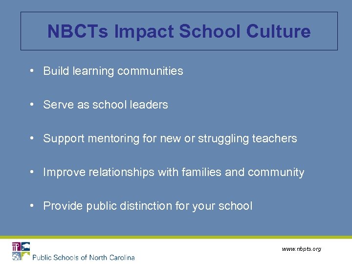 NBCTs Impact School Culture • Build learning communities • Serve as school leaders •