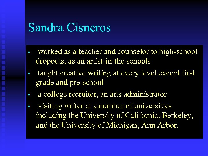 Sandra Cisneros • • worked as a teacher and counselor to high-school dropouts, as