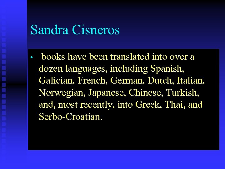 Sandra Cisneros • books have been translated into over a dozen languages, including Spanish,