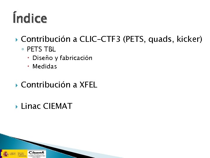 Índice Contribución a CLIC–CTF 3 (PETS, quads, kicker) ◦ PETS TBL Diseño y fabricación