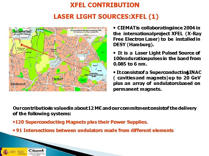 XFEL CONTRIBUTION LASER LIGHT SOURCES: XFEL (1) • CIEMAT is collaborating since 2004 in