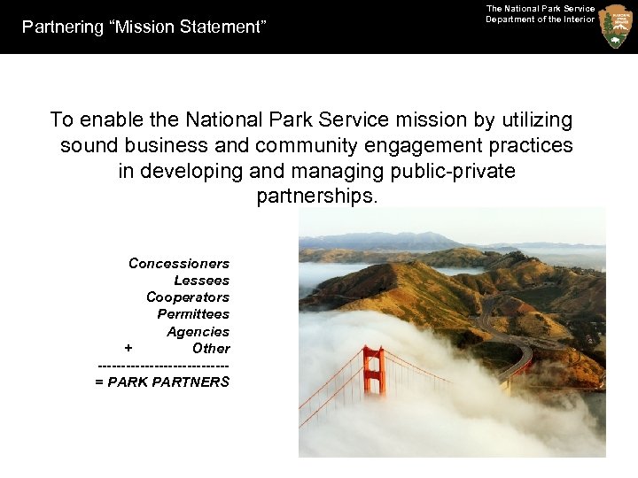 Partnering “Mission Statement” The National Park Service Department of the Interior To enable the