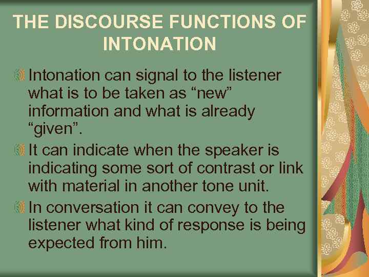 THE DISCOURSE FUNCTIONS OF INTONATION Intonation can signal to the listener what is to