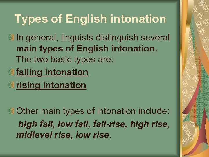 Types of English intonation In general, linguists distinguish several main types of English intonation.