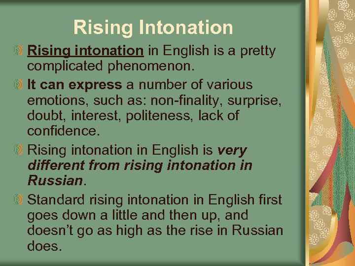 Rising Intonation Rising intonation in English is a pretty complicated phenomenon. It can express