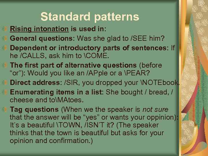 Standard patterns Rising intonation is used in: General questions: Was she glad to /SEE