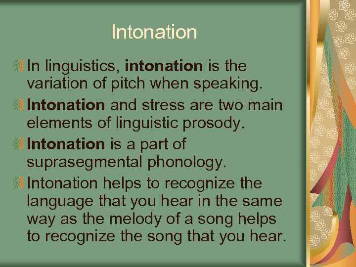 Intonation In linguistics, intonation is the variation of pitch when speaking. Intonation and stress