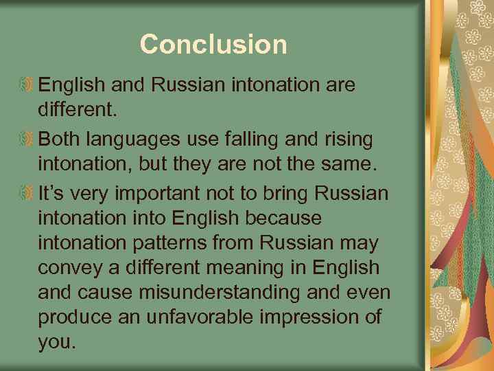 Conclusion English and Russian intonation are different. Both languages use falling and rising intonation,