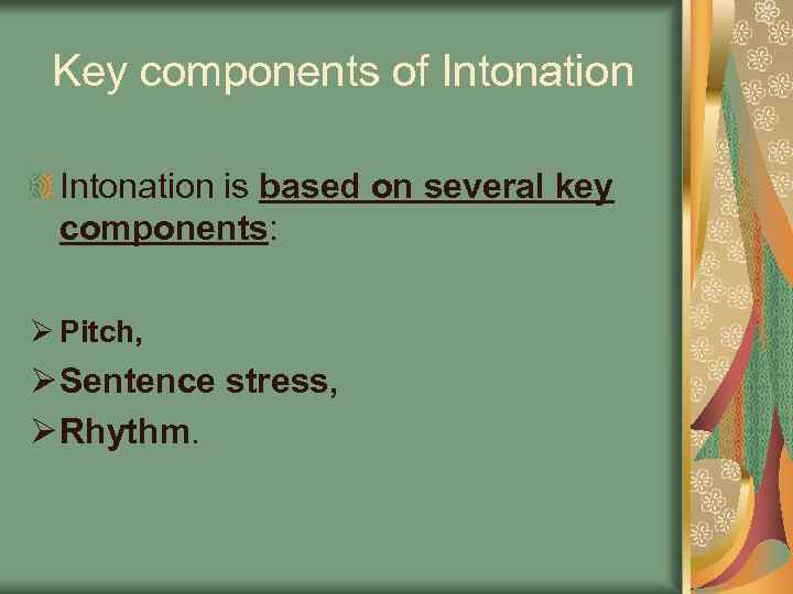 Key components of Intonation is based on several key components: Ø Pitch, Ø Sentence