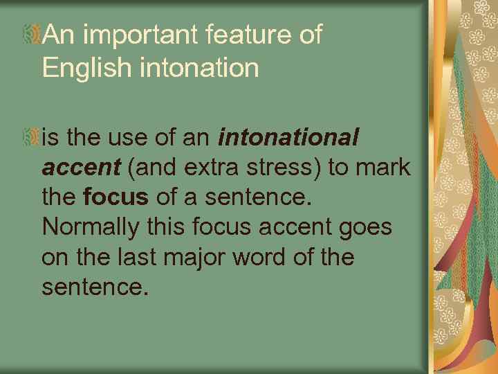 An important feature of English intonation is the use of an intonational accent (and