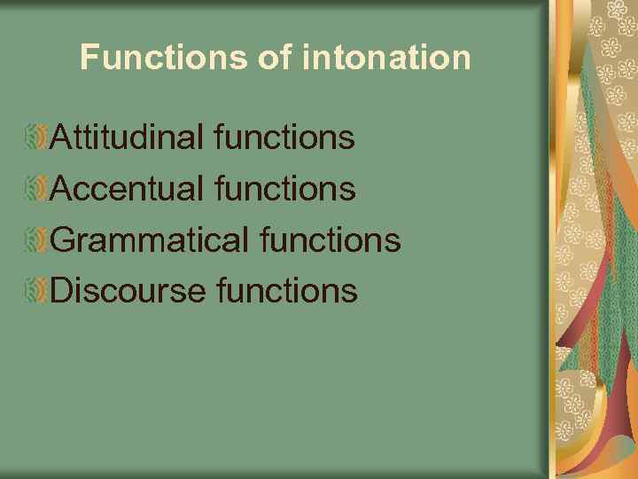 Functions of intonation Attitudinal functions Accentual functions Grammatical functions Discourse functions 