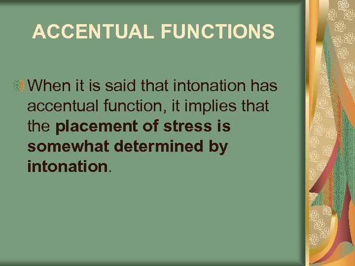 ACCENTUAL FUNCTIONS When it is said that intonation has accentual function, it implies that