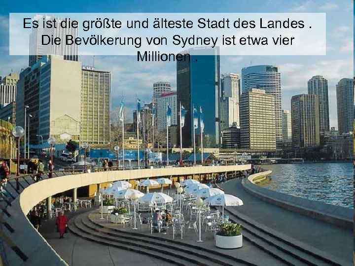 Es ist die größte und älteste Stadt des Landes. Die Bevölkerung von Sydney ist