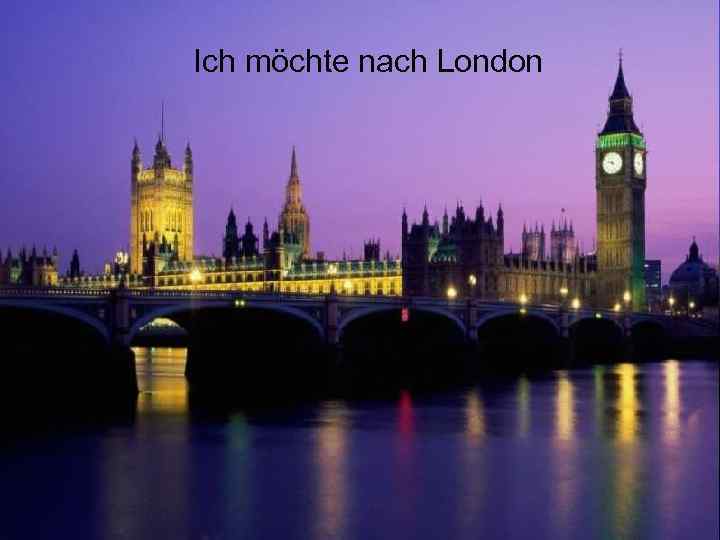 Ich möchte nach London 