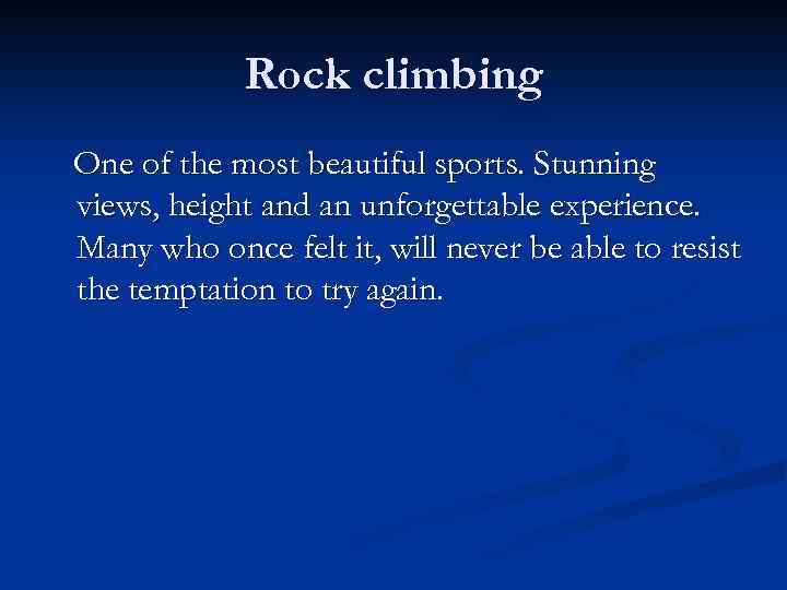 Rock climbing One of the most beautiful sports. Stunning views, height and an unforgettable