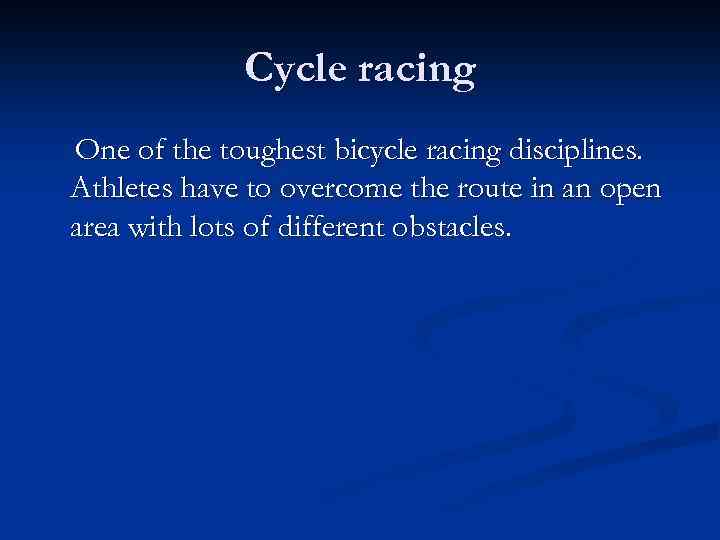 Cycle racing One of the toughest bicycle racing disciplines. Athletes have to overcome the