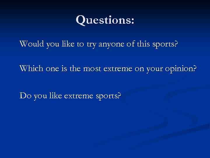 Questions: Would you like to try anyone of this sports? Which one is the