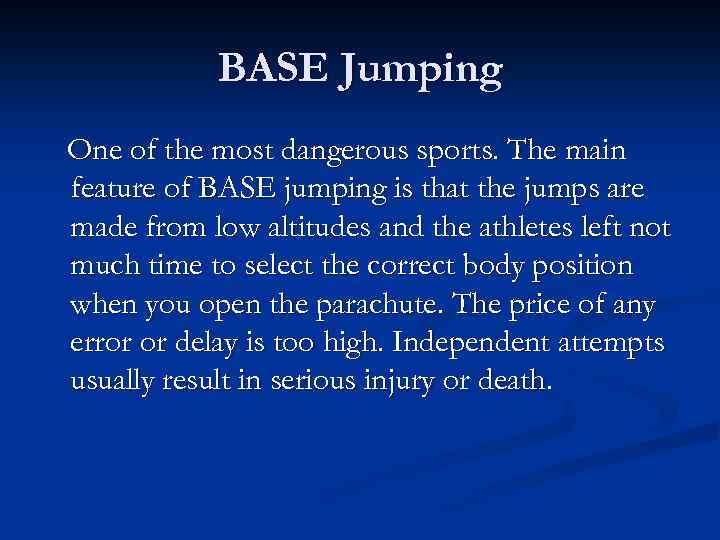 BASE Jumping One of the most dangerous sports. The main feature of BASE jumping