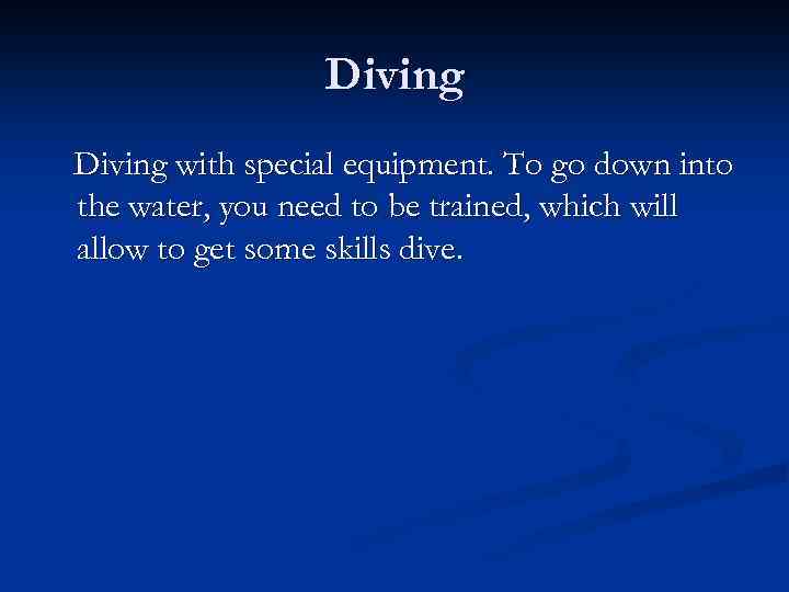 Diving with special equipment. To go down into the water, you need to be