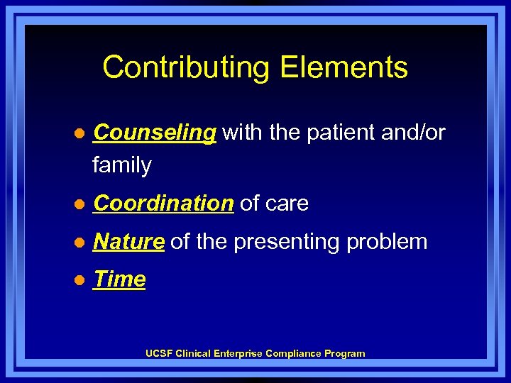 Contributing Elements l Counseling with the patient and/or family l Coordination of care l
