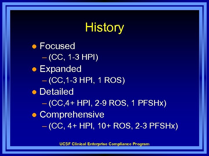 History l Focused – (CC, 1 -3 HPI) l Expanded – (CC, 1 -3