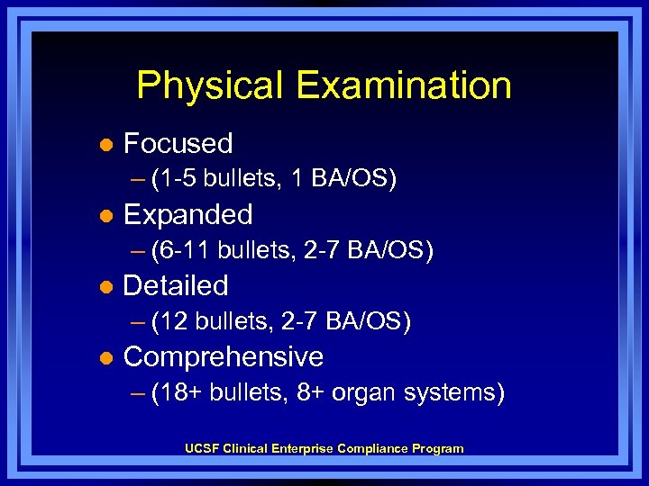 Physical Examination l Focused – (1 -5 bullets, 1 BA/OS) l Expanded – (6